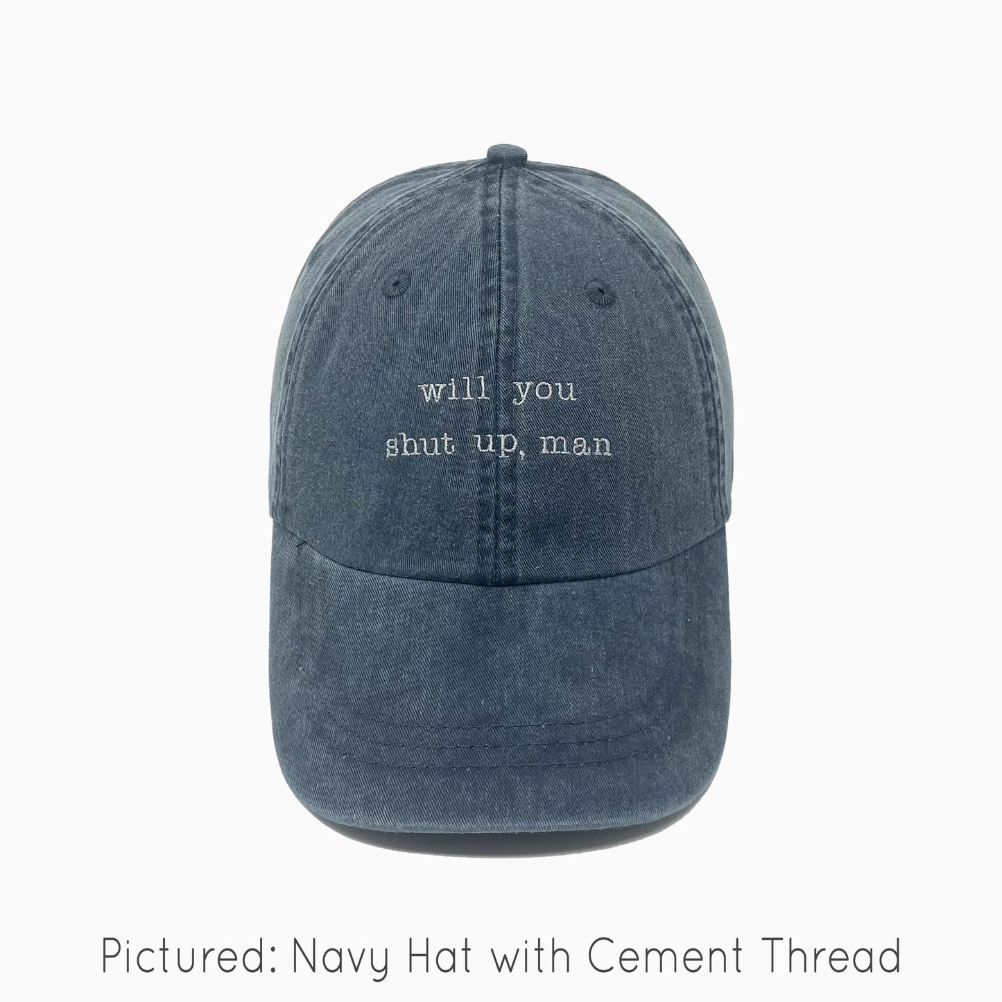 Will You Shut Up, Man Embroidered Pigment-Dyed Baseball Cap (Typewriter Font) - Adult Unisex