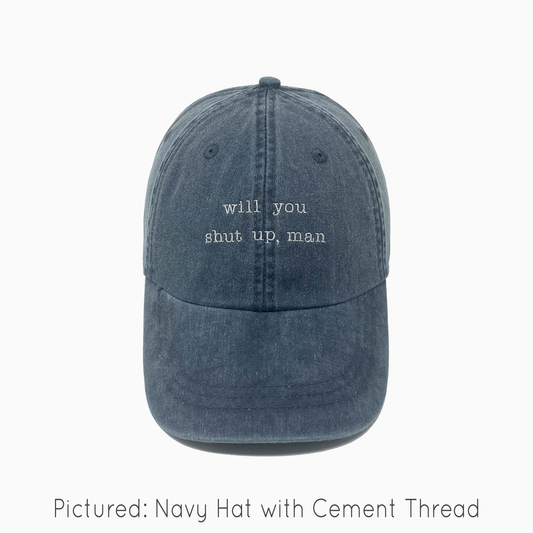 Will You Shut Up, Man Embroidered Pigment-Dyed Baseball Cap (Typewriter Font) - Adult Unisex